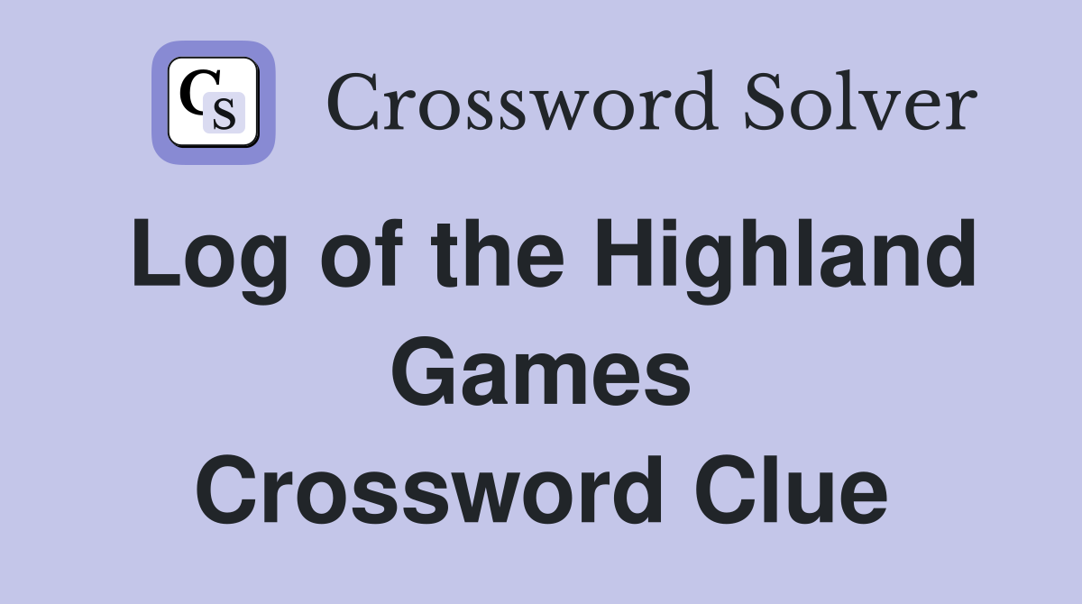 Log of the Highland Games Crossword Clue