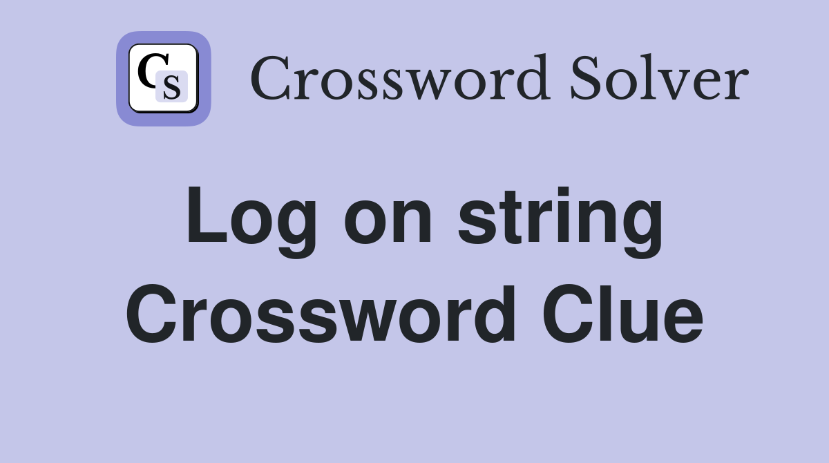 Log on string Crossword Clue