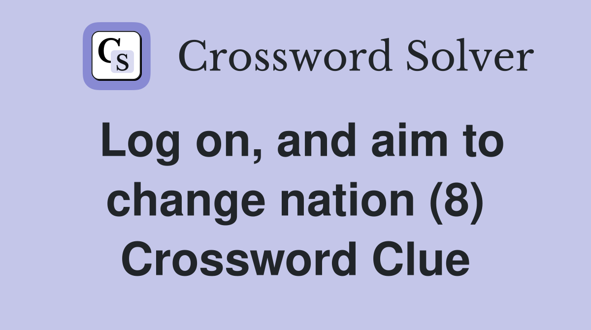 Log on, and aim to change nation (8) Crossword Clue