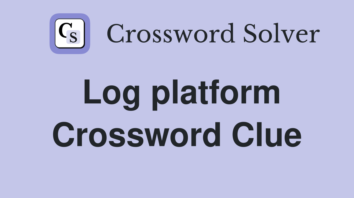 Log platform Crossword Clue