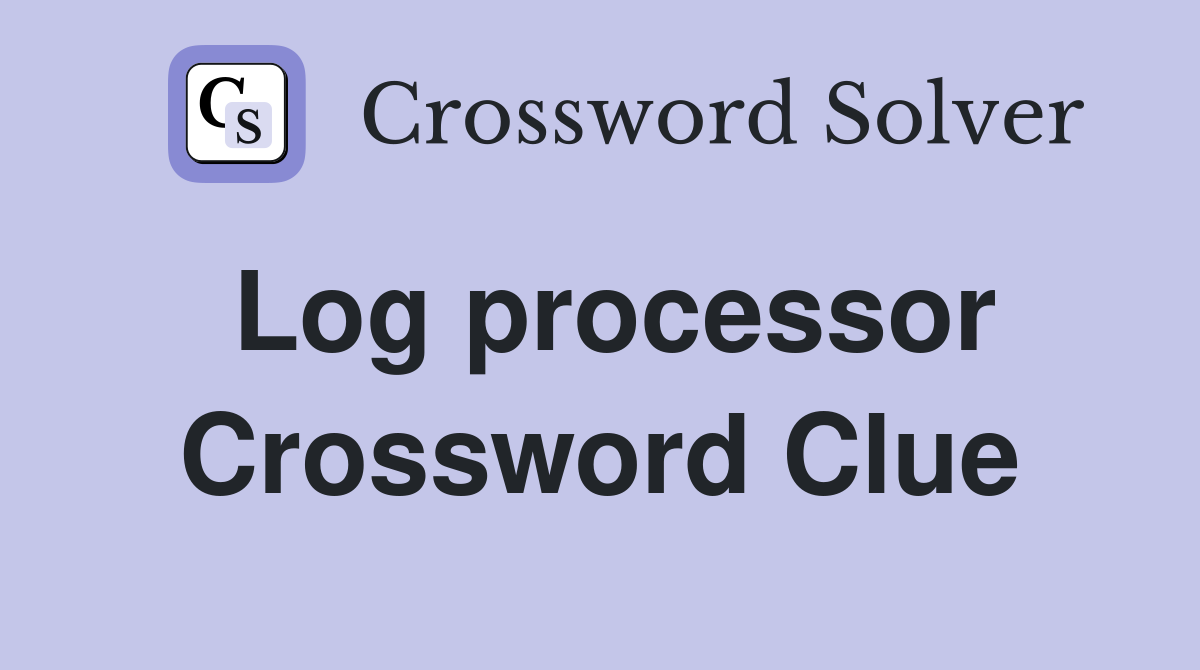Log processor Crossword Clue