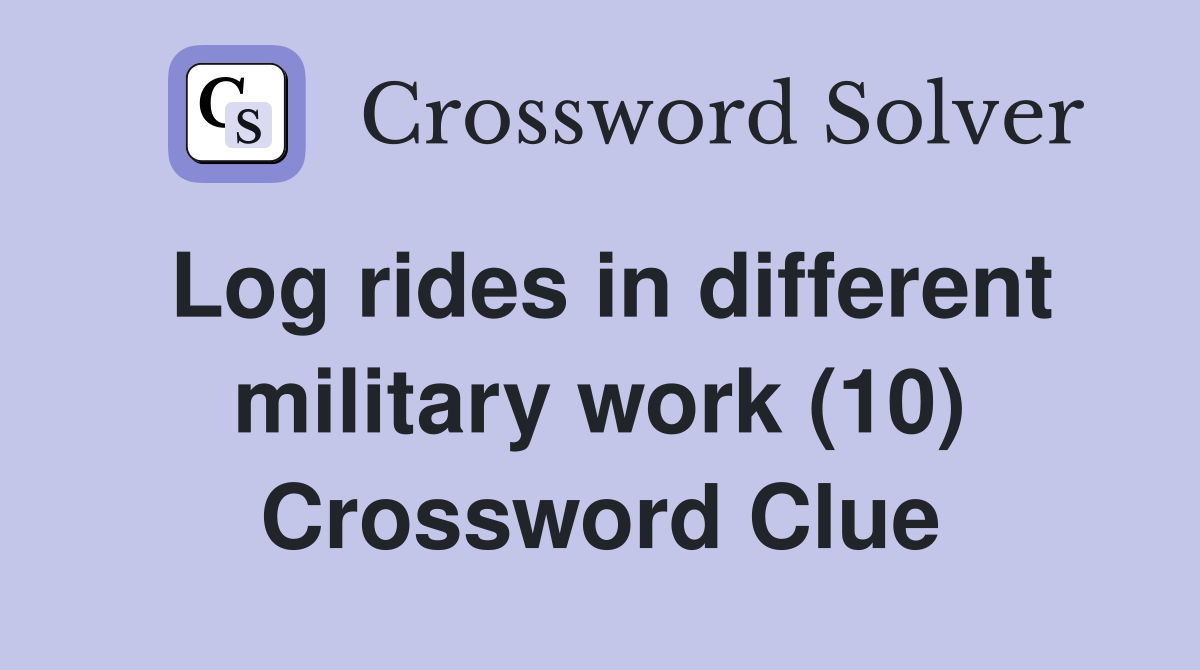 Log rides in different military work (10) Crossword Clue