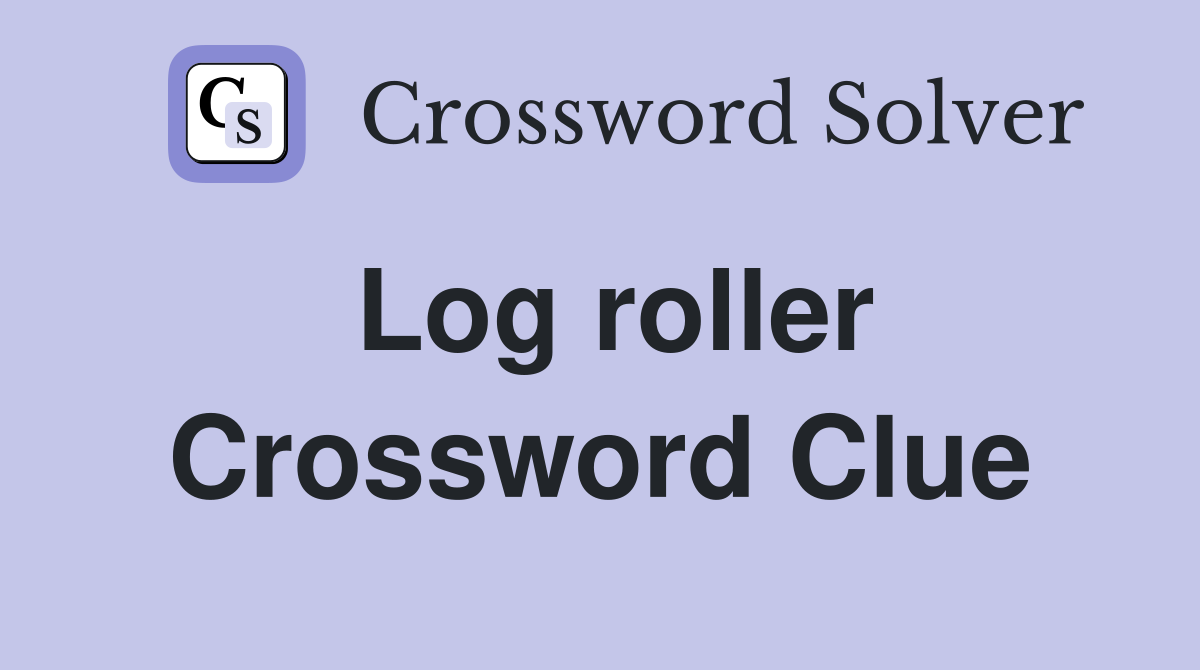 Log roller Crossword Clue