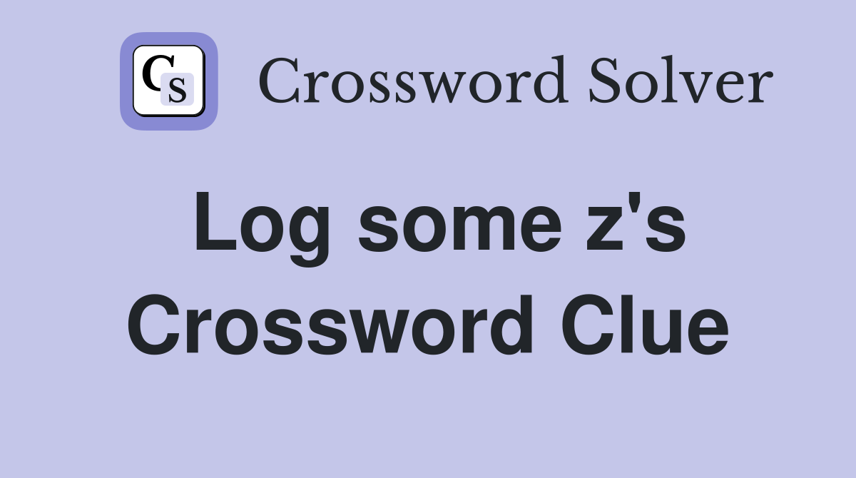 Log some z's Crossword Clue