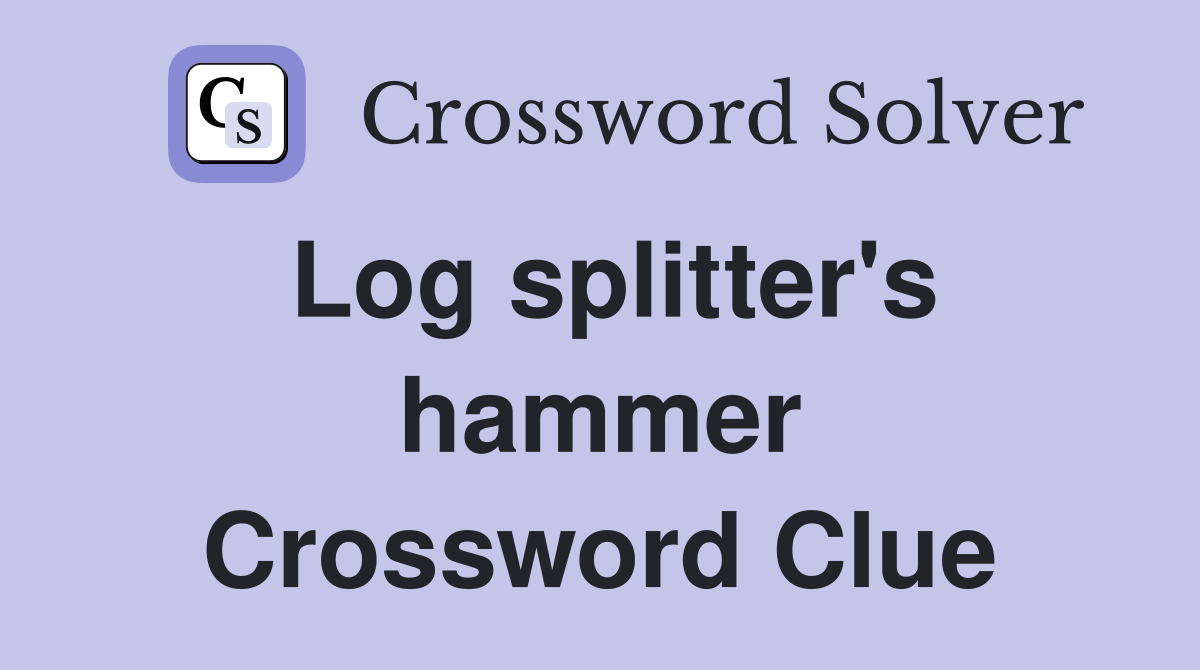 Log splitter's hammer Crossword Clue