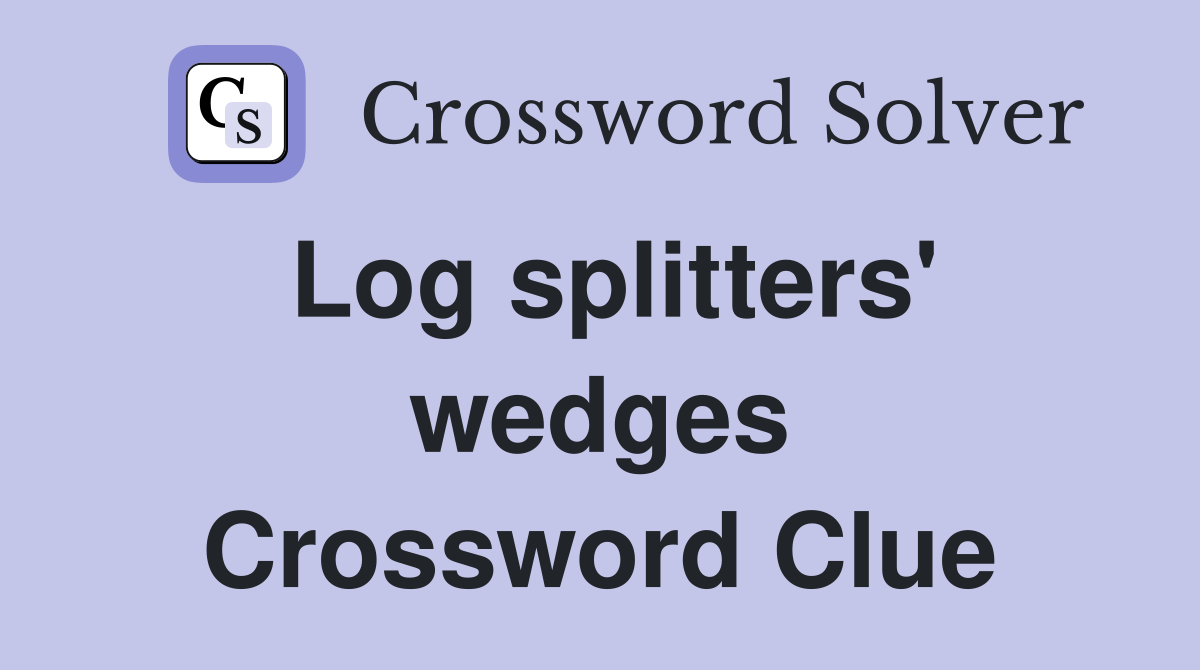 Log splitters' wedges Crossword Clue