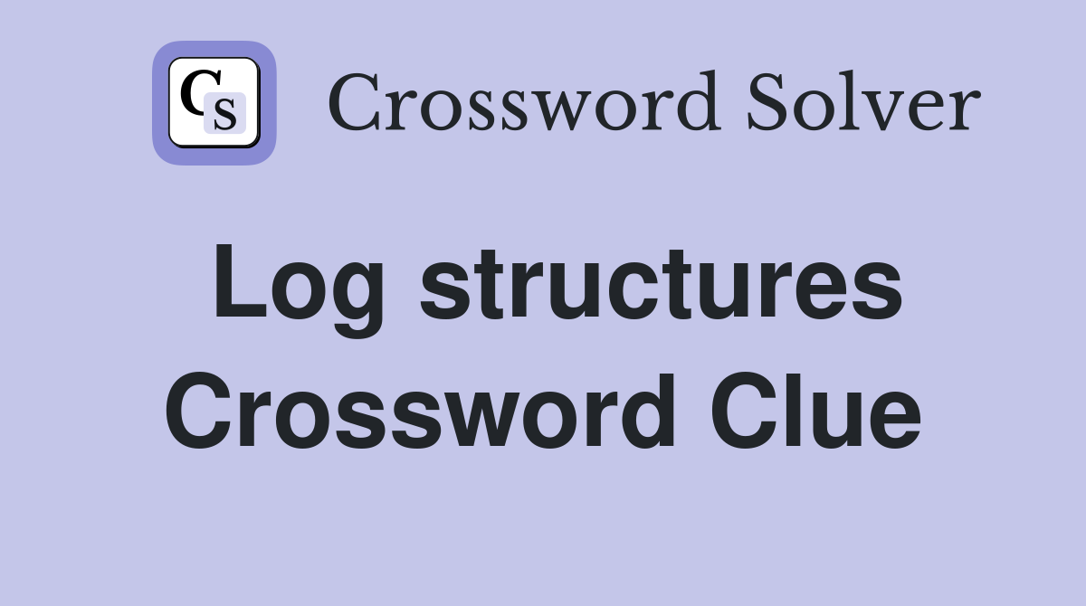 Log structures Crossword Clue