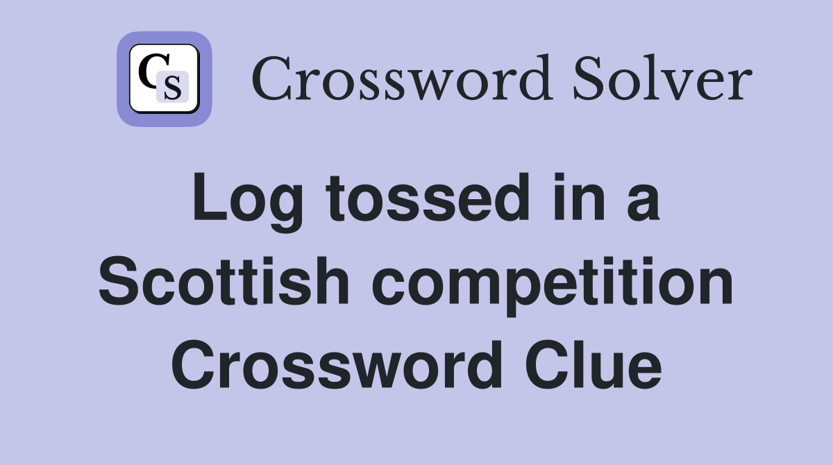 Log tossed in a Scottish competition Crossword Clue