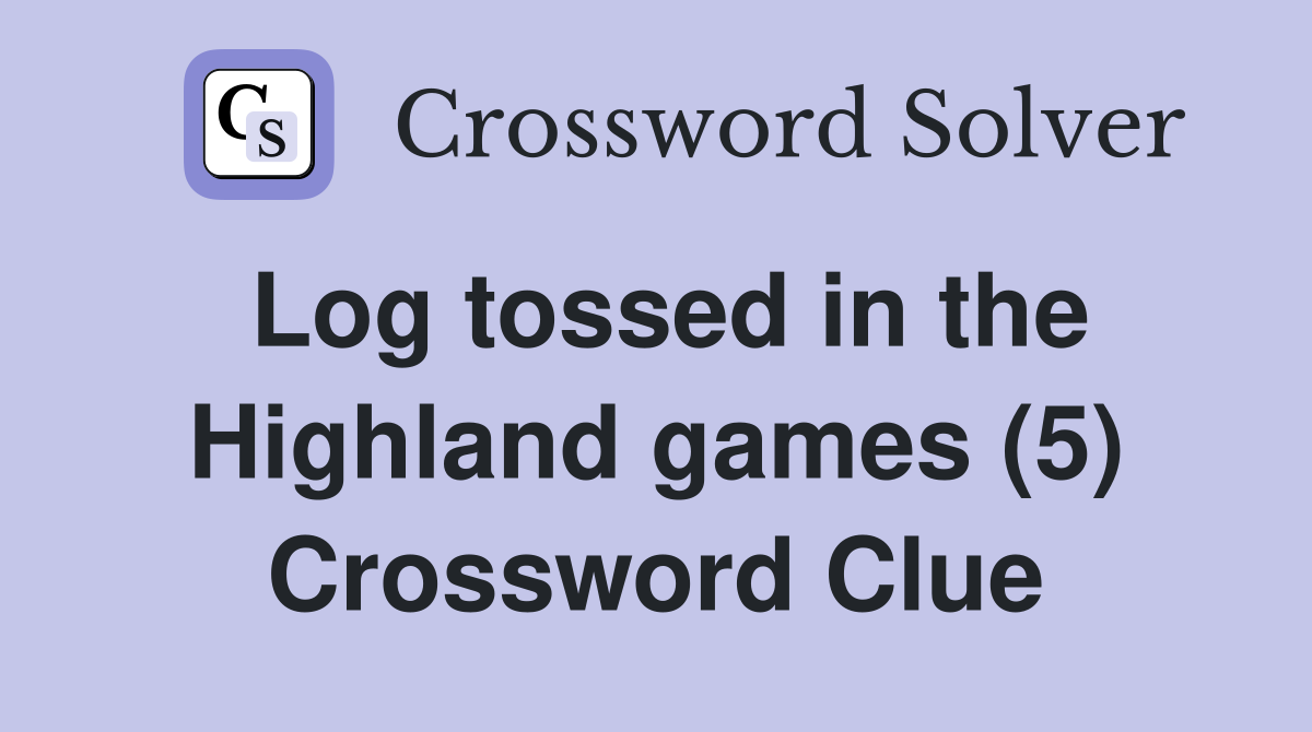 Log tossed in the Highland games (5) Crossword Clue