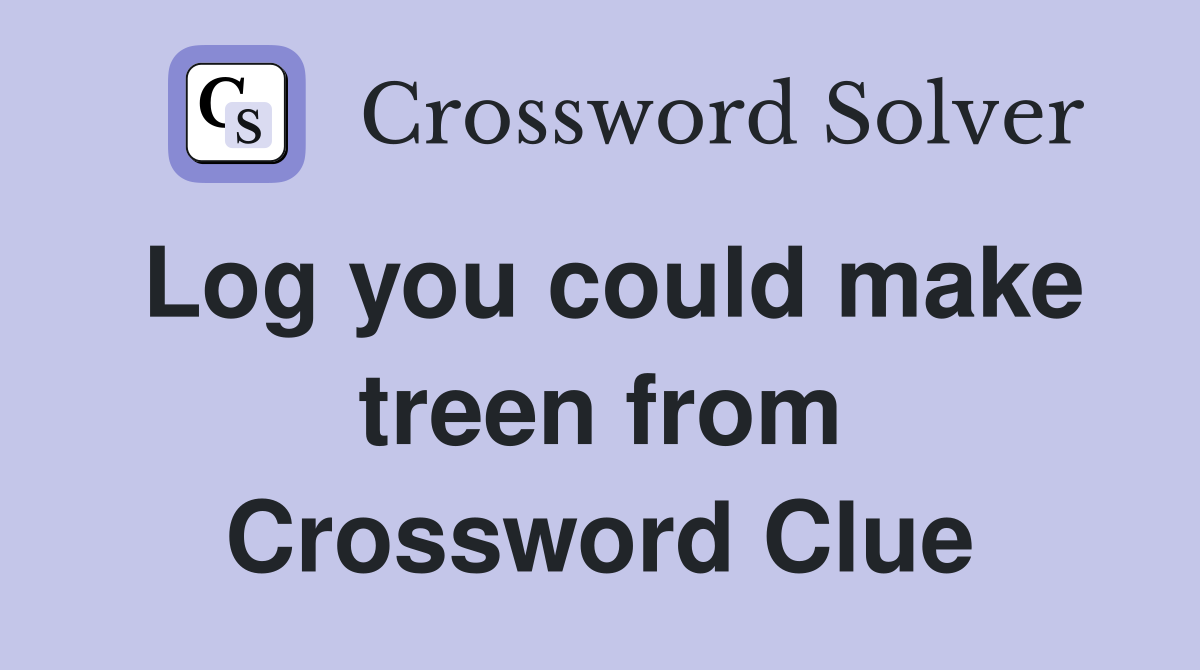 Log you could make treen from Crossword Clue