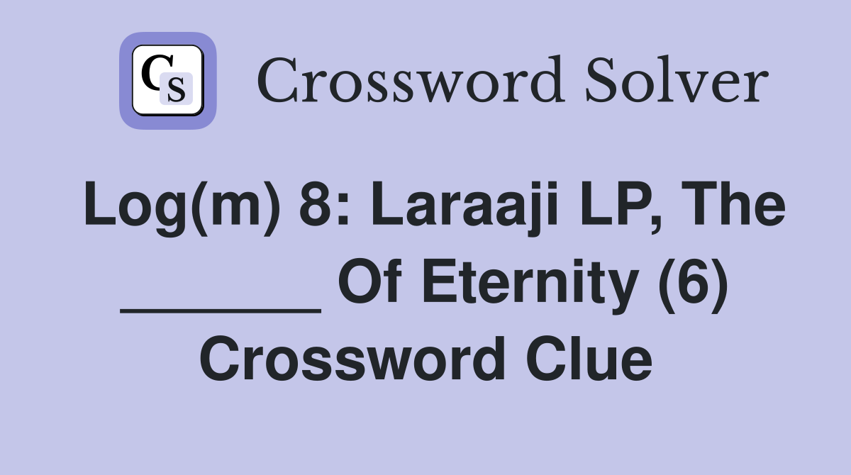 Log(m) 8: Laraaji LP, The ______ Of Eternity (6) Crossword Clue