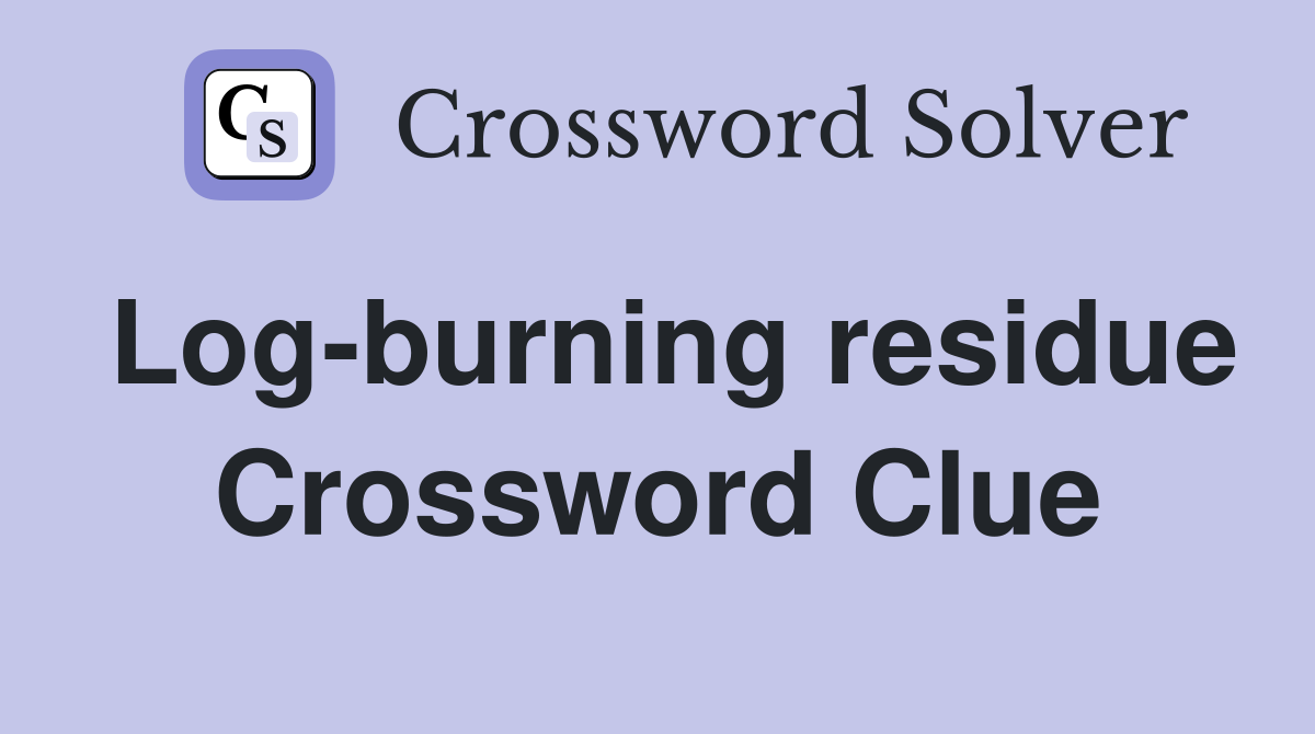 Log-burning residue Crossword Clue