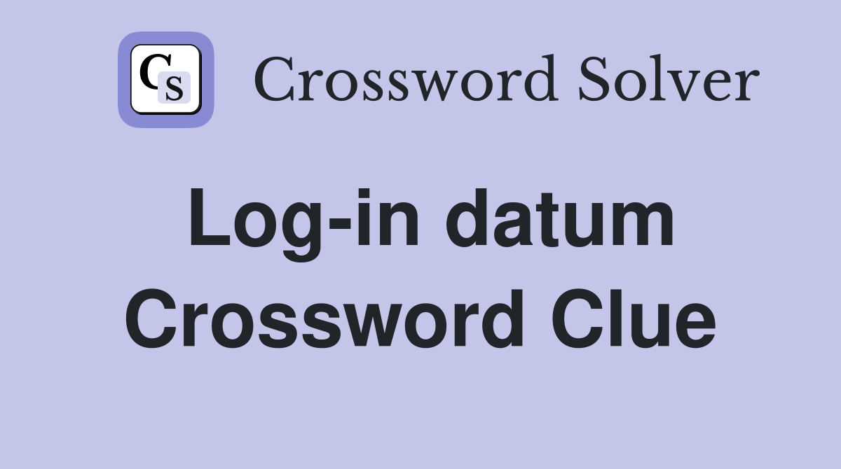 Log-in datum Crossword Clue