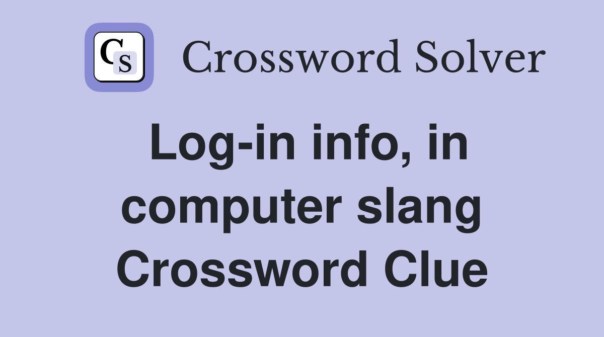 Log-in info, in computer slang Crossword Clue