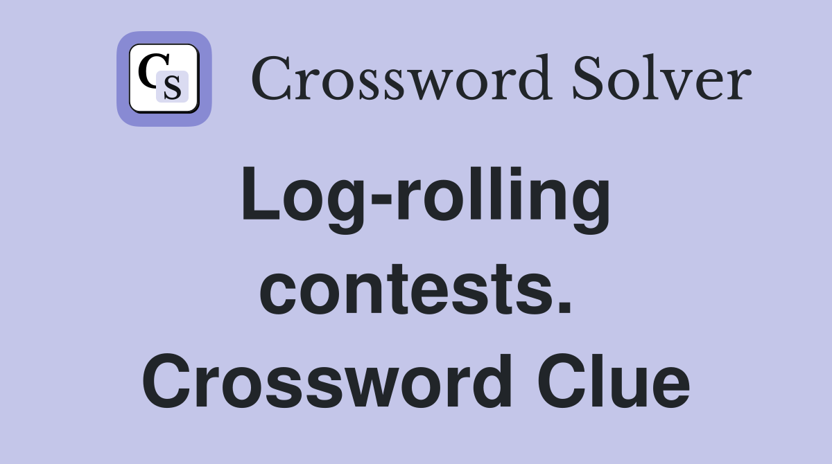 Log-rolling contests. Crossword Clue