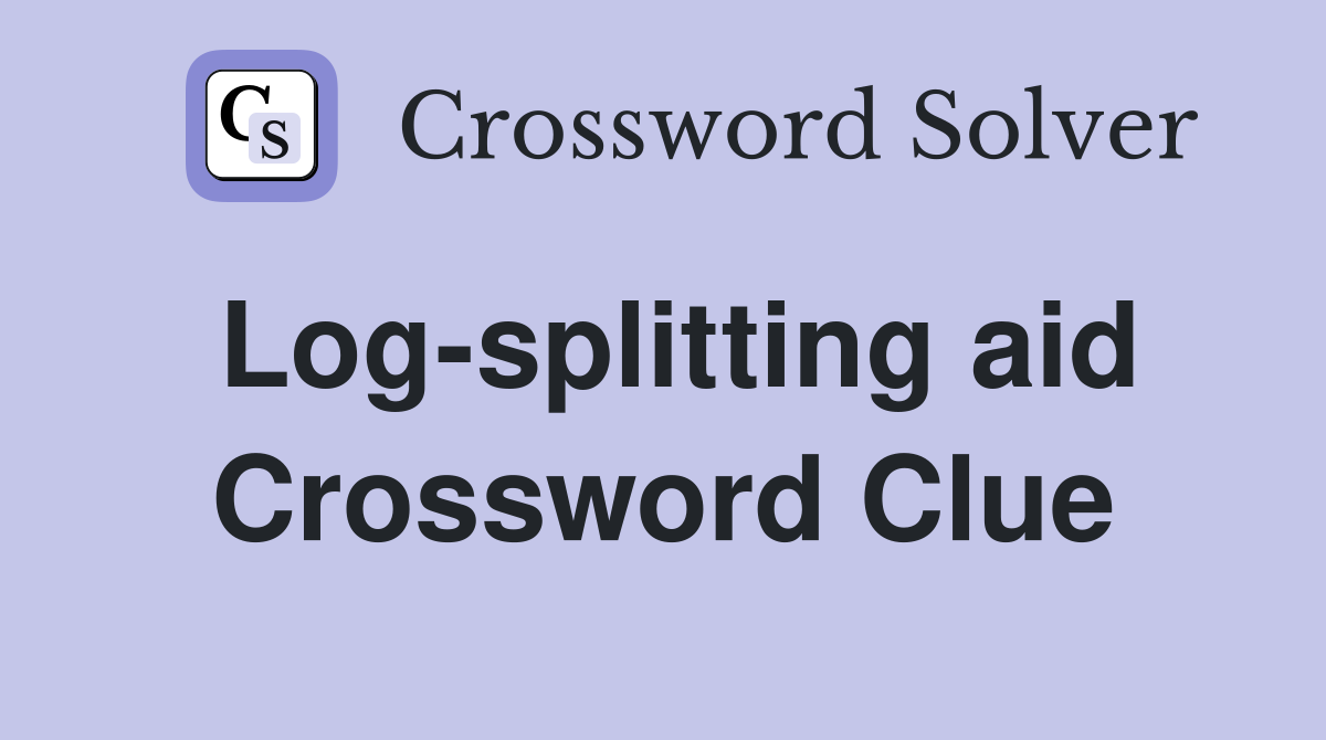 Log-splitting aid Crossword Clue