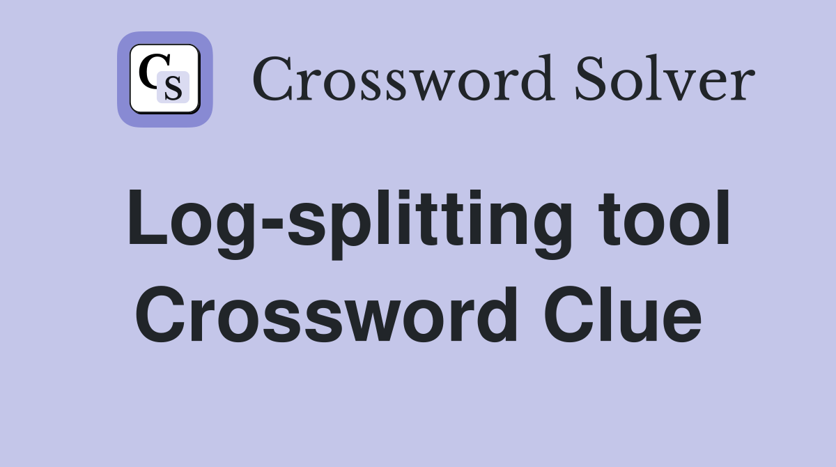 Log-splitting tool Crossword Clue