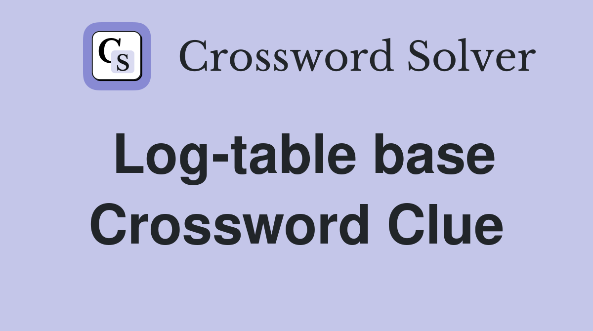 Log-table base Crossword Clue