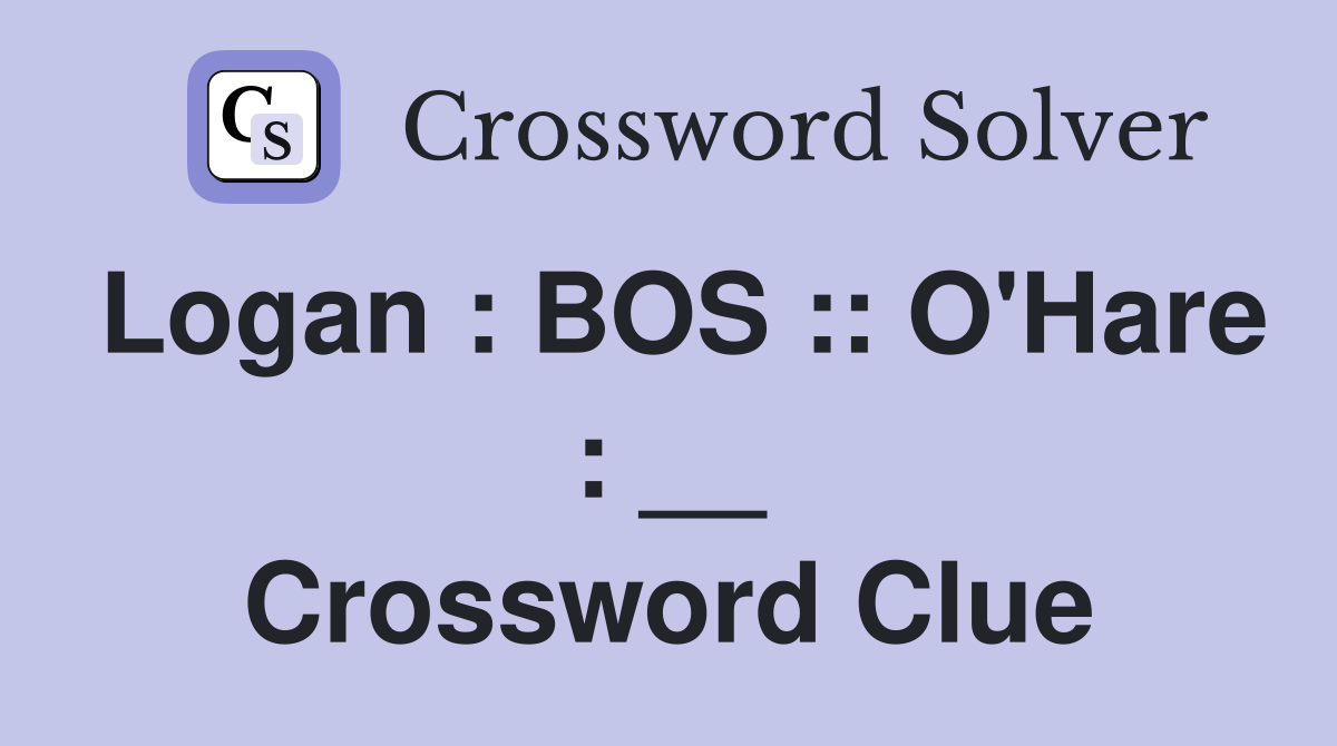 Logan : BOS :: O'Hare : __ Crossword Clue