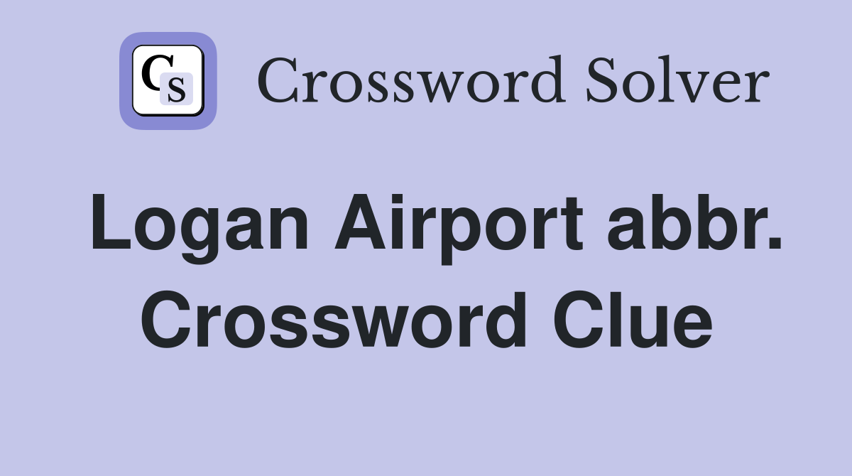 Logan Airport abbr. Crossword Clue