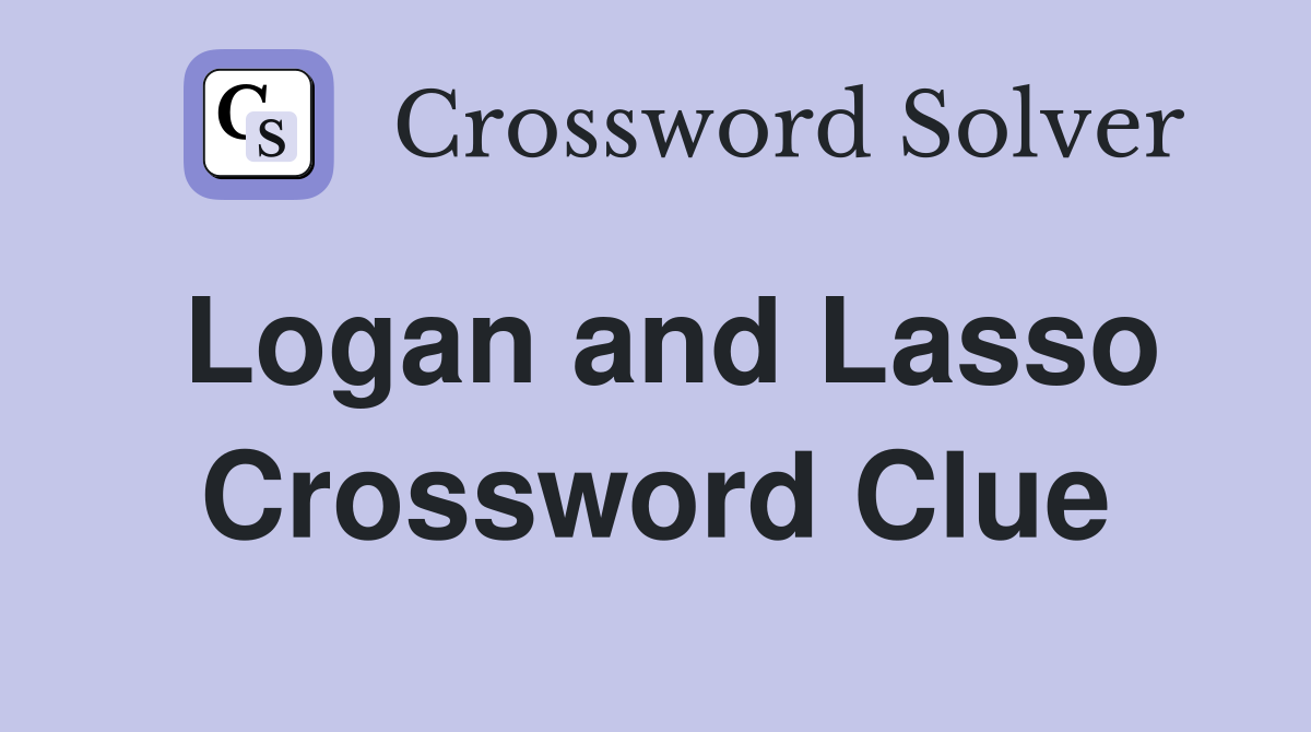 Logan and Lasso Crossword Clue