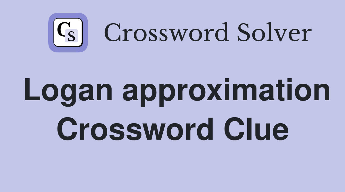 Logan approximation Crossword Clue