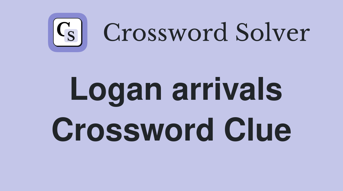 Logan arrivals Crossword Clue