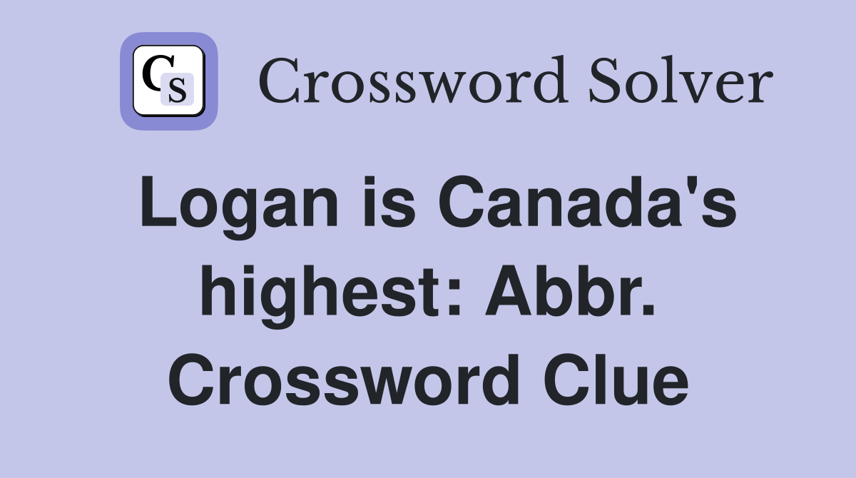 Logan is Canada's highest: Abbr. Crossword Clue