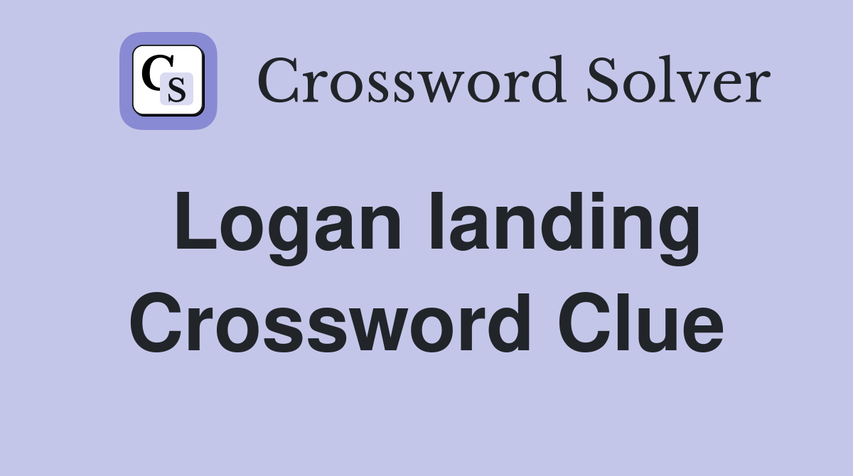 Logan landing Crossword Clue
