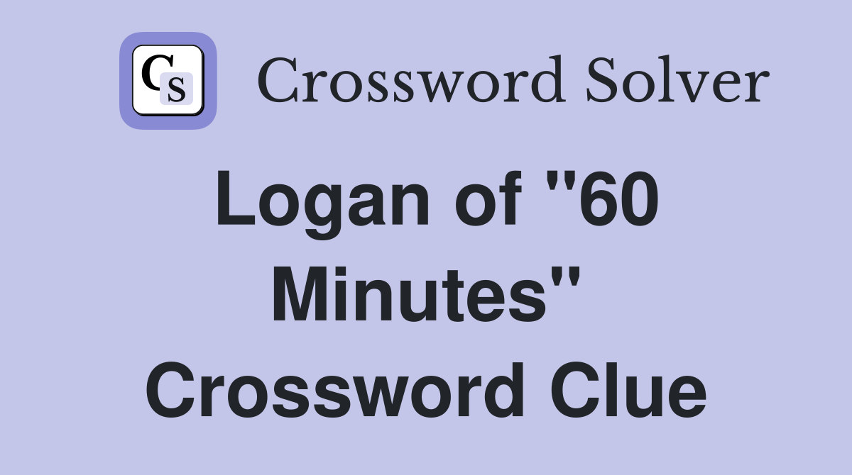 Logan of "60 Minutes" Crossword Clue