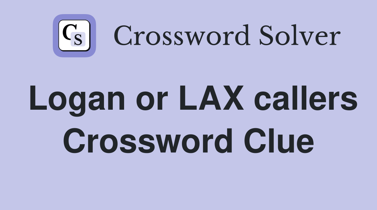 Logan or LAX callers Crossword Clue