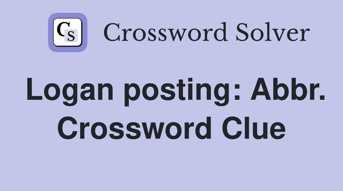 Logan posting: Abbr. Crossword Clue