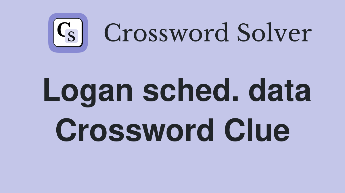 Logan sched. data Crossword Clue