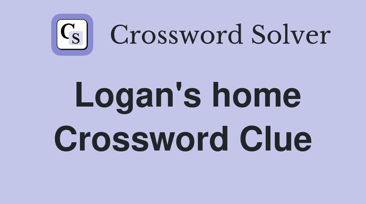Logan's home Crossword Clue