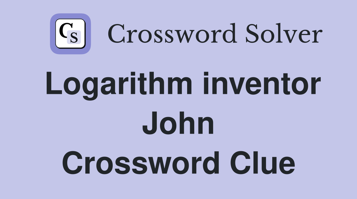 Logarithm inventor John Crossword Clue