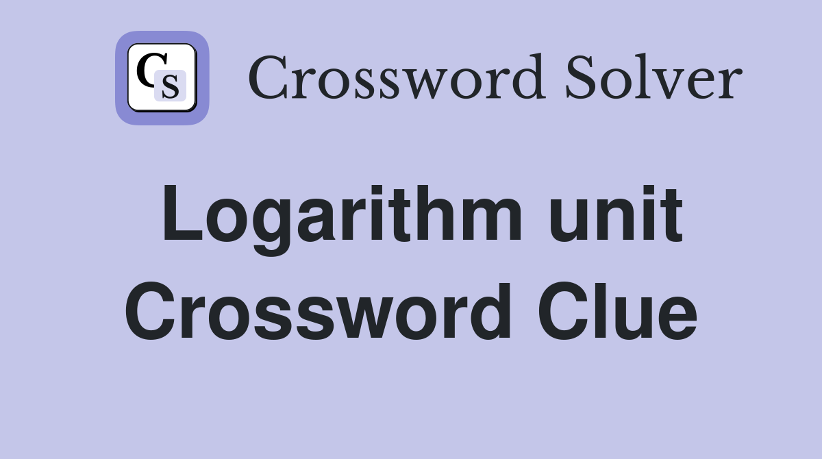 Logarithm unit Crossword Clue