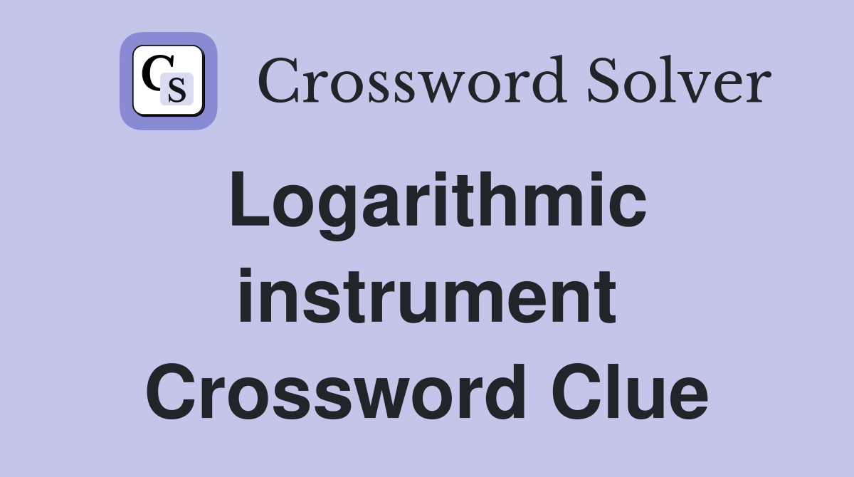 Logarithmic instrument Crossword Clue