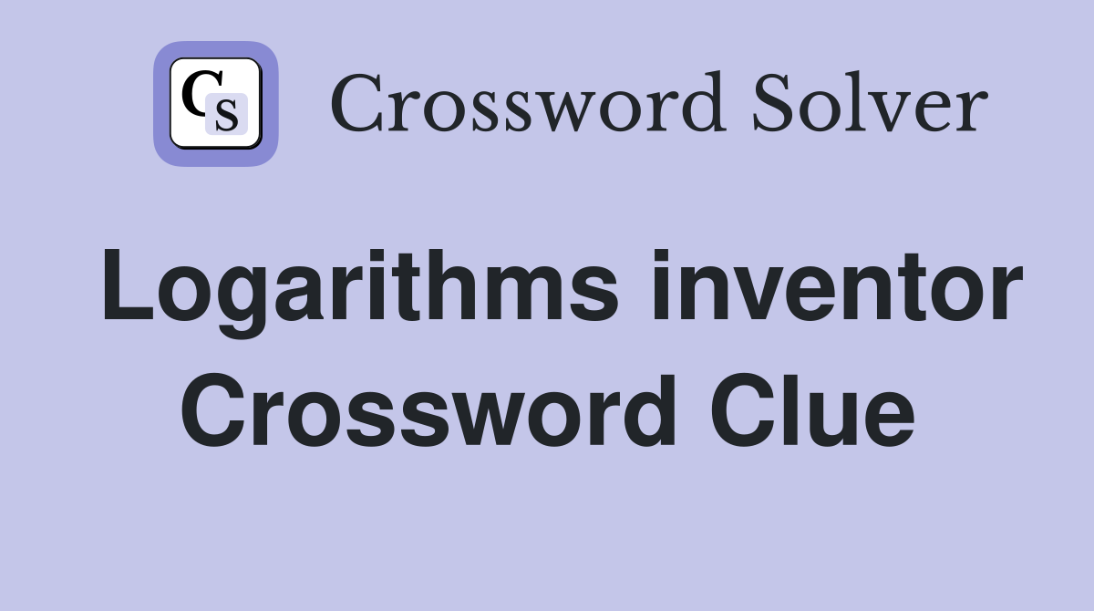 Logarithms inventor Crossword Clue