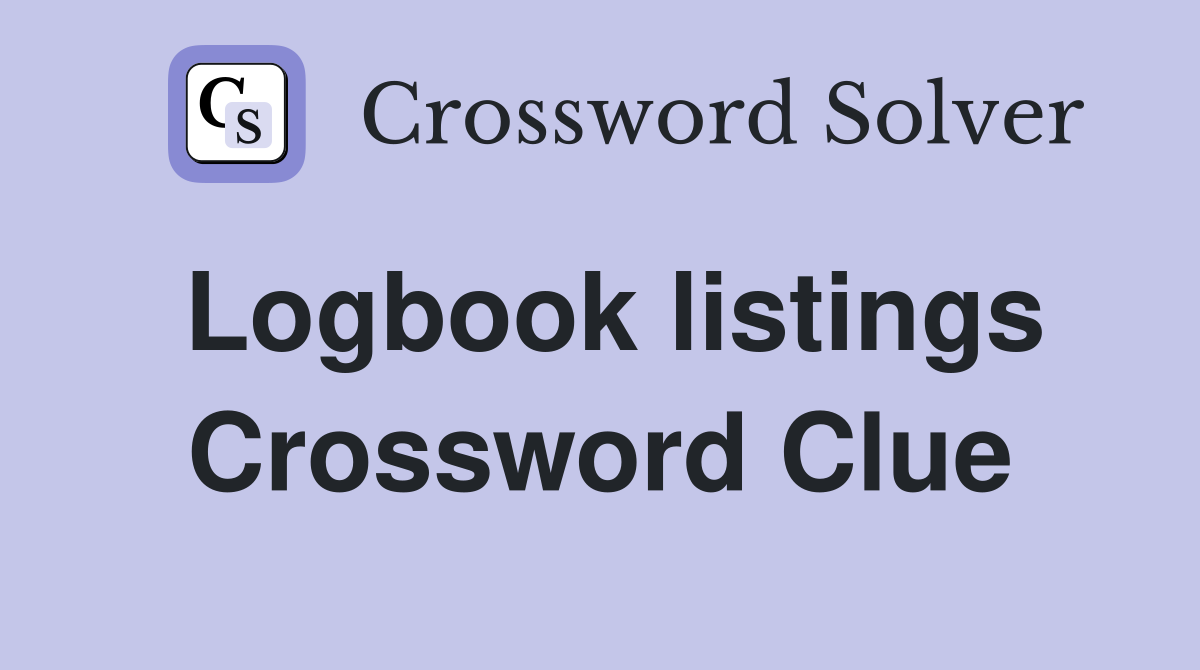 Logbook listings Crossword Clue