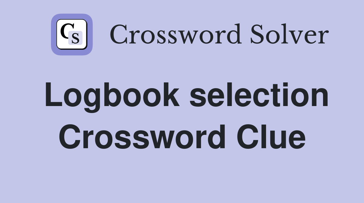 Logbook selection Crossword Clue