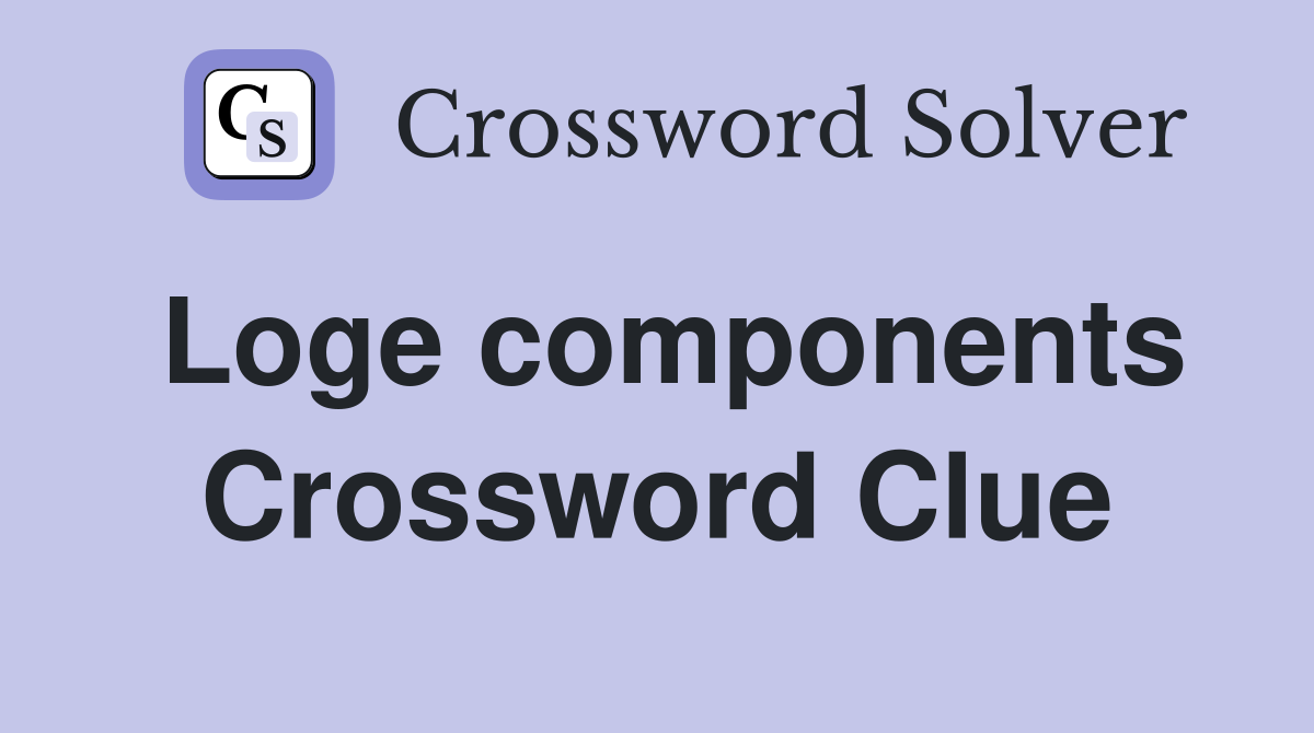 Loge components Crossword Clue