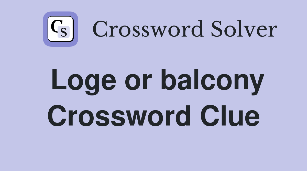 Loge or balcony Crossword Clue