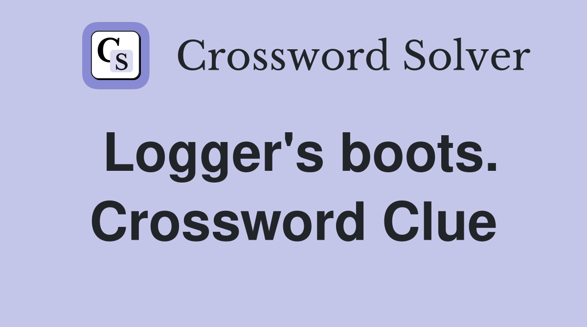 Logger's boots. Crossword Clue