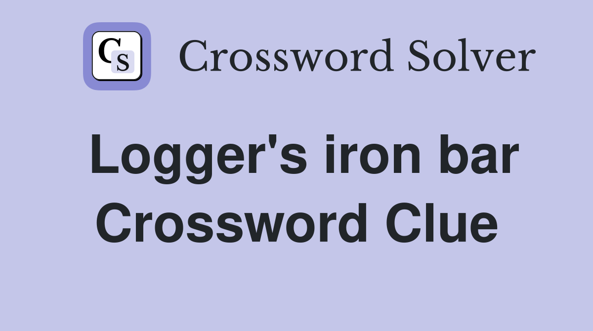 Logger's iron bar Crossword Clue