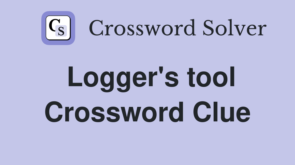 Logger #39 s tool Crossword Clue Answers Crossword Solver