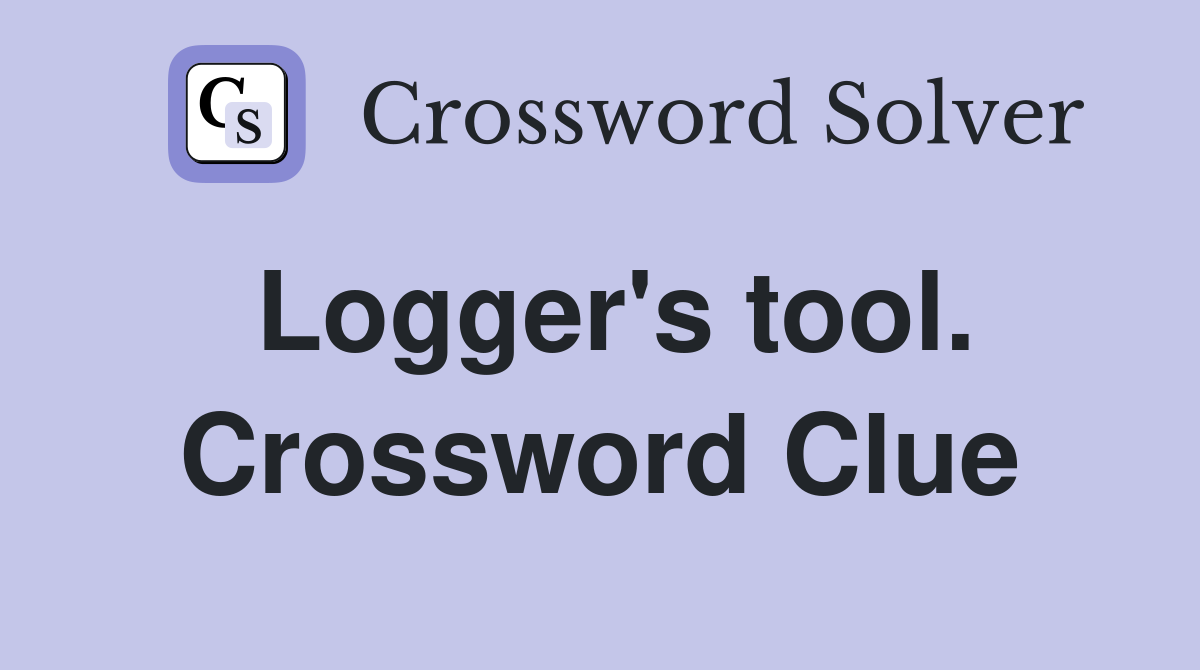 Logger's tool. Crossword Clue