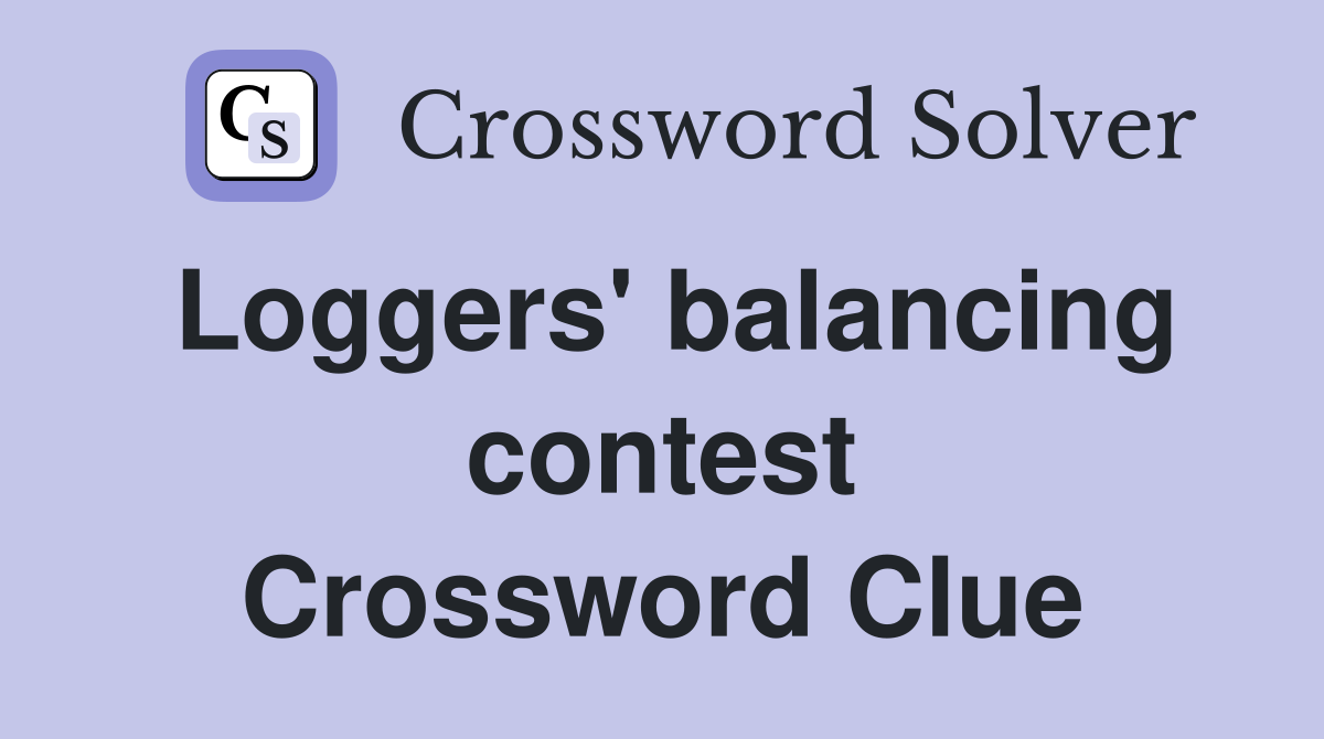 Loggers' balancing contest Crossword Clue
