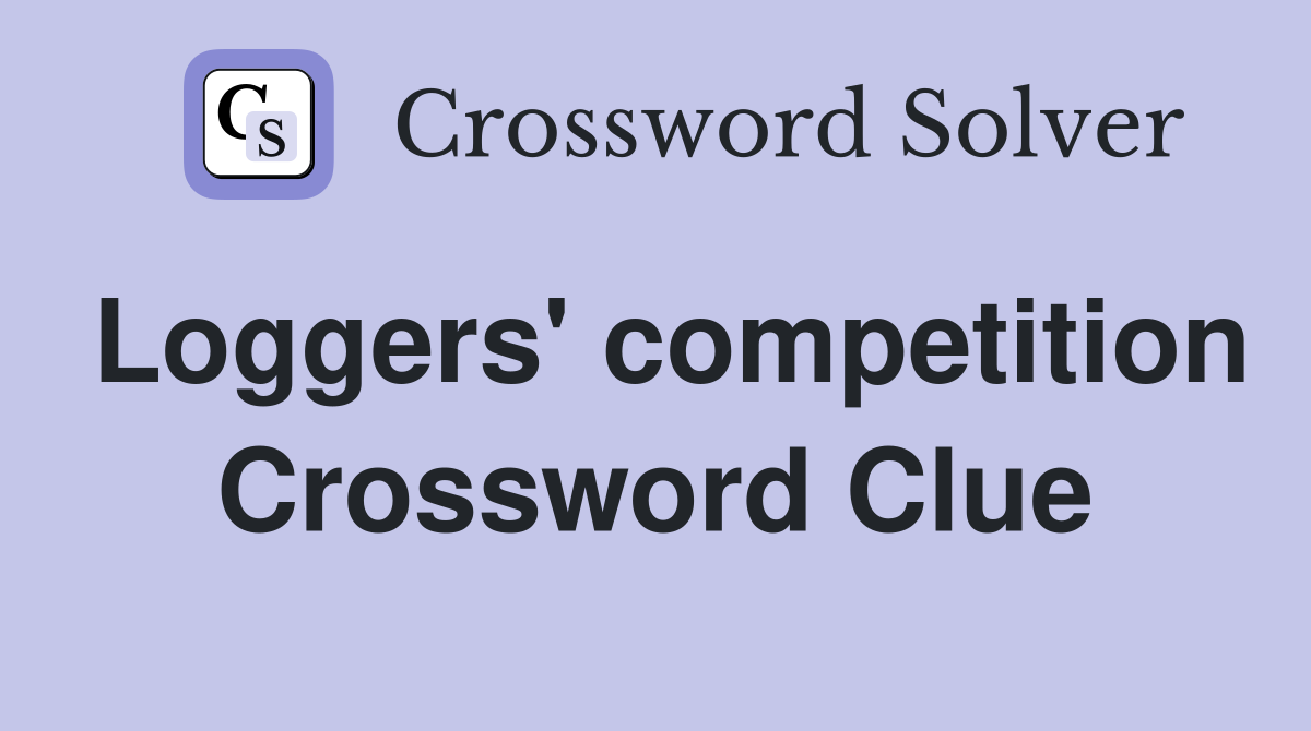 Loggers' competition Crossword Clue