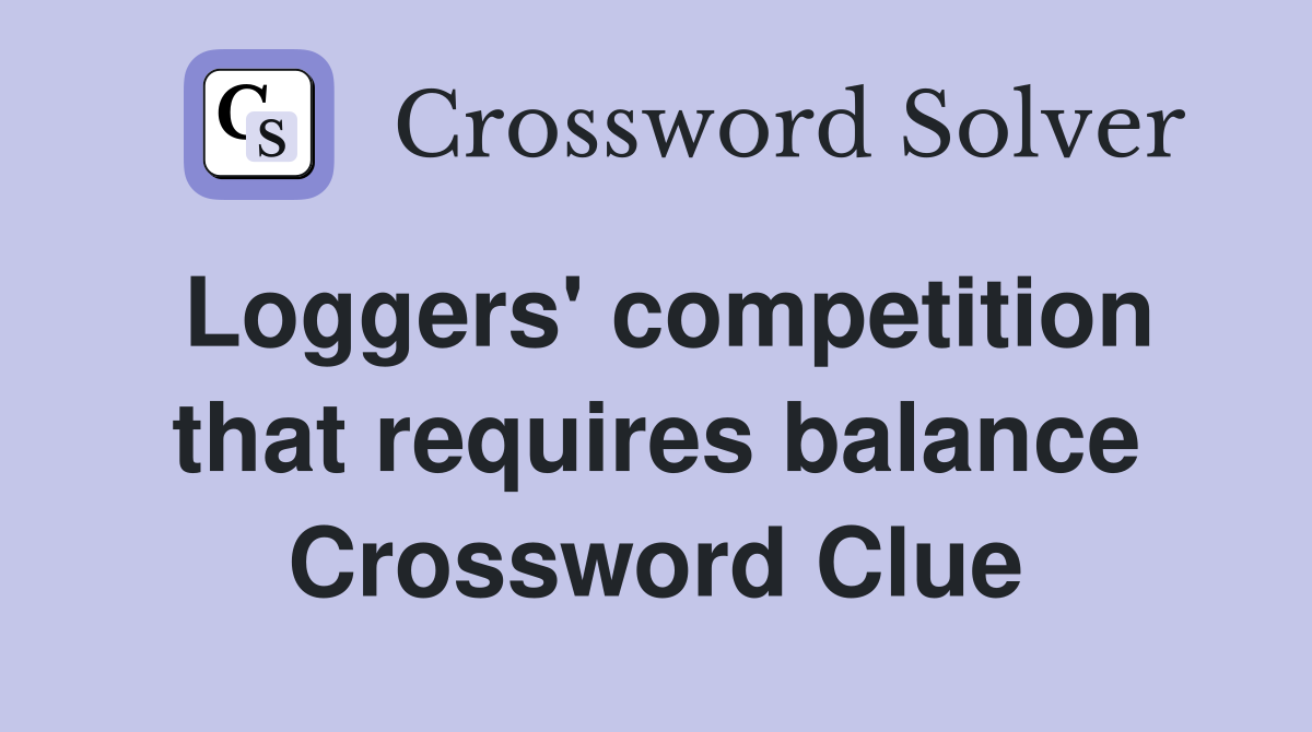 Loggers' competition that requires balance Crossword Clue