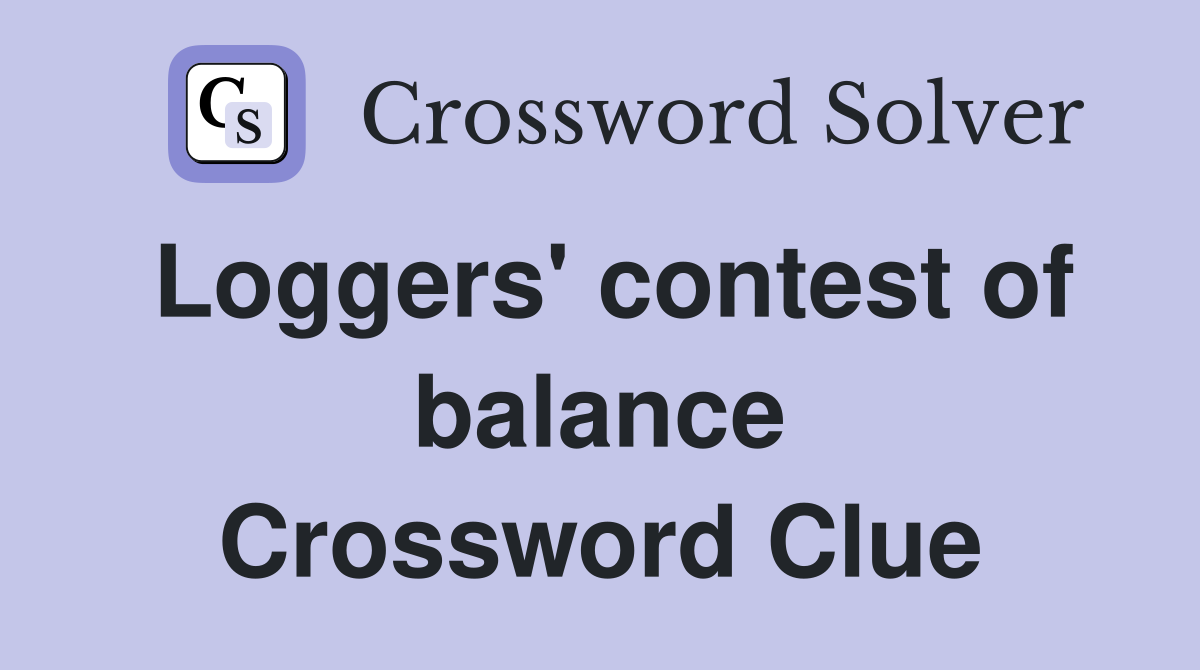Loggers' contest of balance Crossword Clue